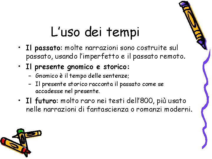 L’uso dei tempi • Il passato: molte narrazioni sono costruite sul passato, usando l’imperfetto