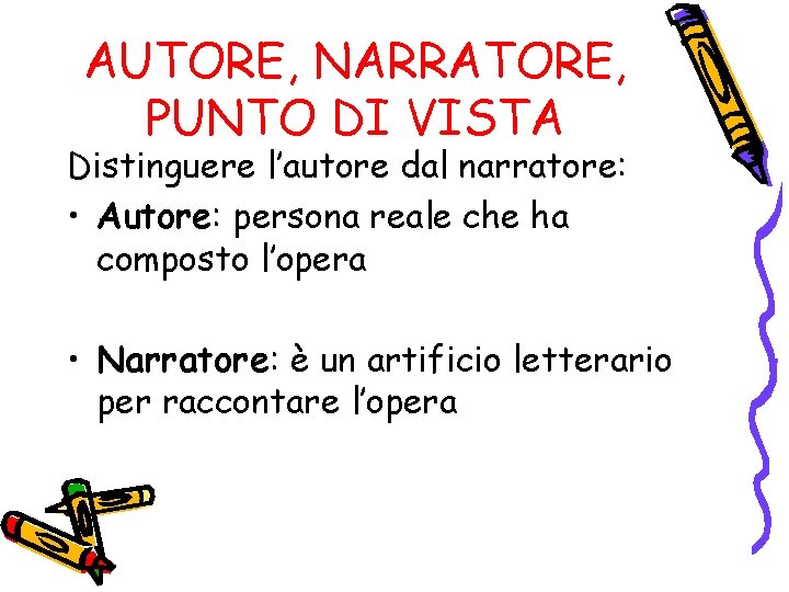 AUTORE, NARRATORE, PUNTO DI VISTA Distinguere l’autore dal narratore: • Autore: persona reale che