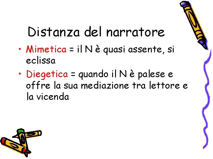 Distanza del narratore • Mimetica = il N è quasi assente, si eclissa •