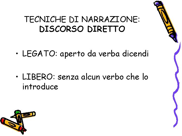 TECNICHE DI NARRAZIONE: DISCORSO DIRETTO • LEGATO: aperto da verba dicendi • LIBERO: senza