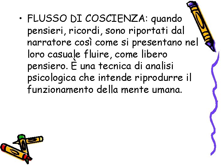 • FLUSSO DI COSCIENZA: quando pensieri, ricordi, sono riportati dal narratore così come • FLUSSO DI COSCIENZA: quando pensieri, ricordi, sono riportati dal narratore così come