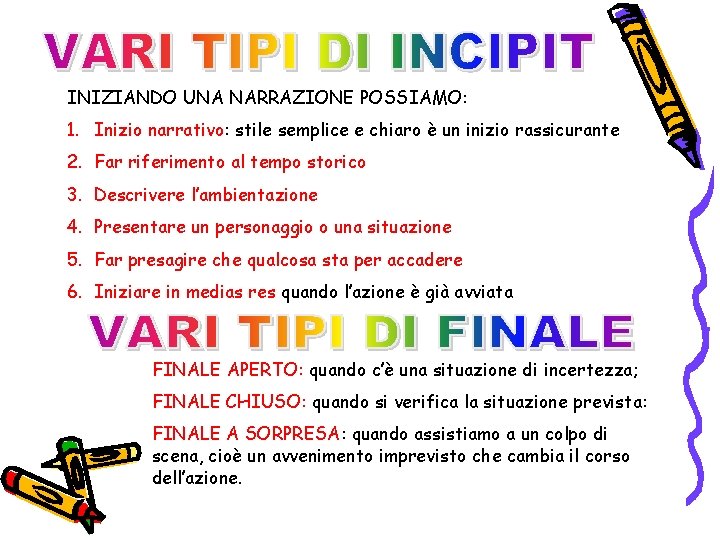 INIZIANDO UNA NARRAZIONE POSSIAMO: 1. Inizio narrativo: stile semplice e chiaro è un inizio