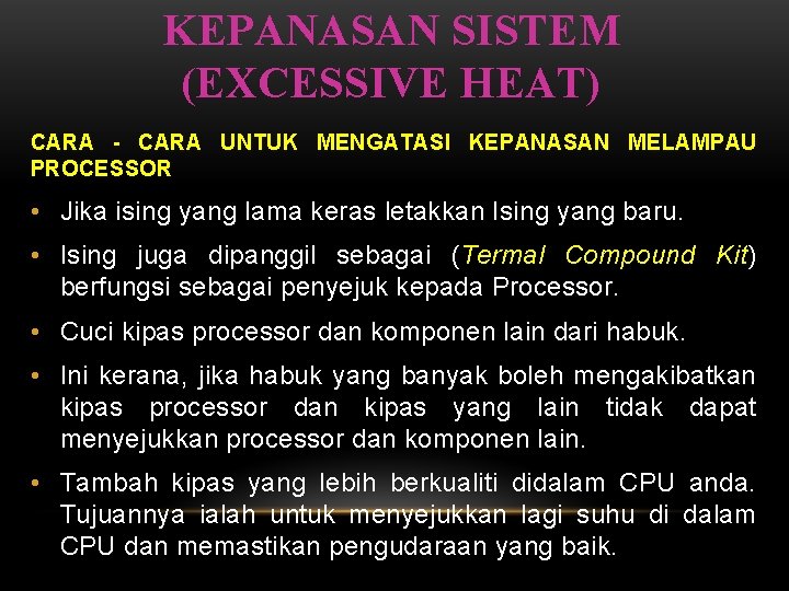 KEPANASAN SISTEM (EXCESSIVE HEAT) CARA - CARA UNTUK MENGATASI KEPANASAN MELAMPAU PROCESSOR • Jika