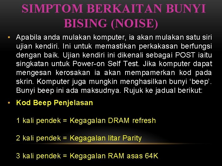 SIMPTOM BERKAITAN BUNYI BISING (NOISE) • Apabila anda mulakan komputer, ia akan mulakan satu