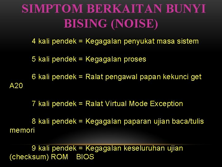 SIMPTOM BERKAITAN BUNYI BISING (NOISE) 4 kali pendek = Kegagalan penyukat masa sistem 5