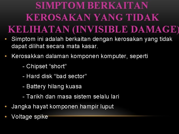 SIMPTOM BERKAITAN KEROSAKAN YANG TIDAK KELIHATAN (INVISIBLE DAMAGE) • Simptom ini adalah berkaitan dengan