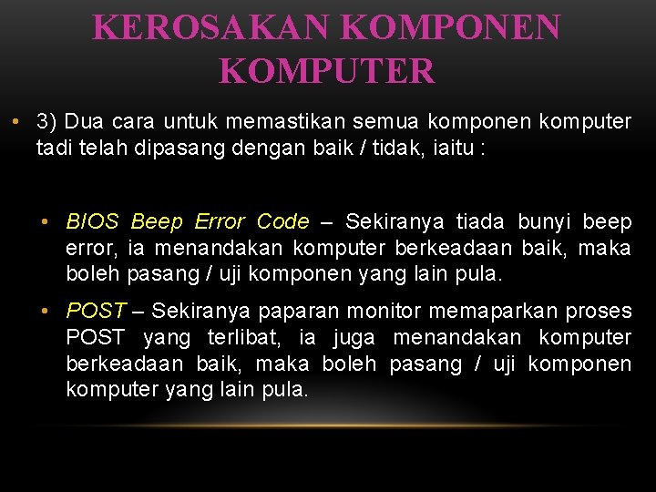 KEROSAKAN KOMPONEN KOMPUTER • 3) Dua cara untuk memastikan semua komponen komputer tadi telah