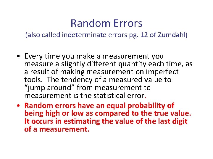 Random Errors (also called indeterminate errors pg. 12 of Zumdahl) • Every time you