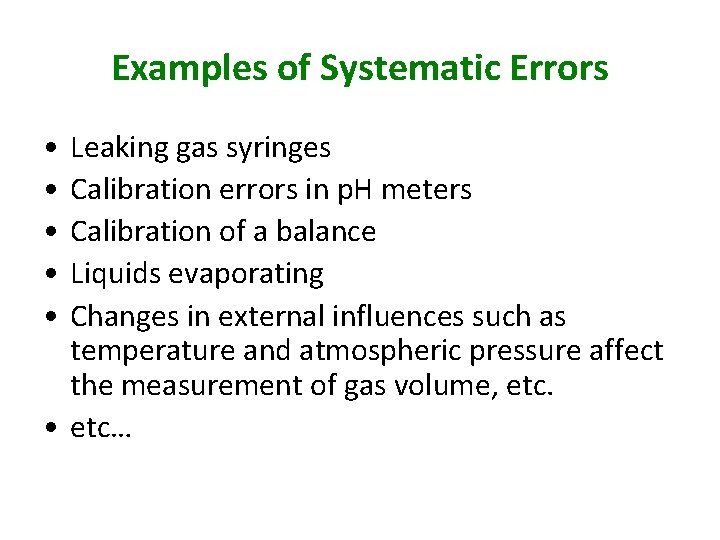 Examples of Systematic Errors • • • Leaking gas syringes Calibration errors in p.