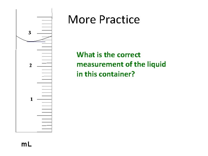More Practice 3 2 1 m. L What is the correct measurement of the