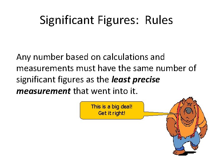 Significant Figures: Rules Any number based on calculations and measurements must have the same
