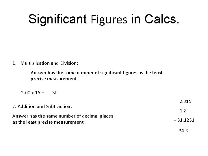 Significant Figures in Calcs. 1. Multiplication and Division: Answer has the same number of