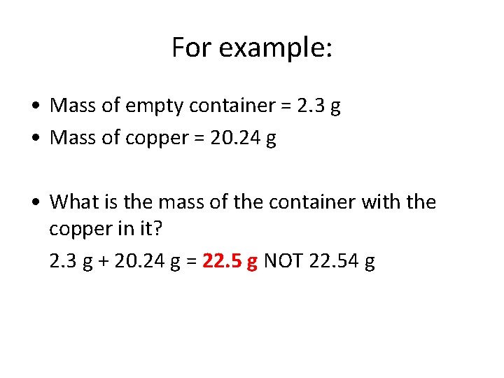 For example: • Mass of empty container = 2. 3 g • Mass of
