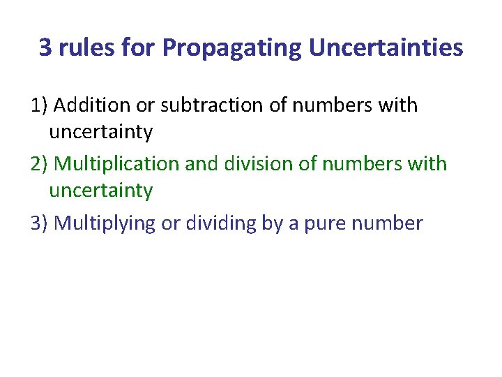 3 rules for Propagating Uncertainties 1) Addition or subtraction of numbers with uncertainty 2)