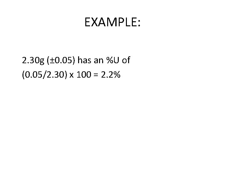EXAMPLE: 2. 30 g (± 0. 05) has an %U of (0. 05/2. 30)