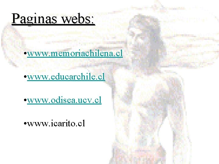 Paginas webs: • www. memoriachilena. cl • www. educarchile. cl • www. odisea. ucv.