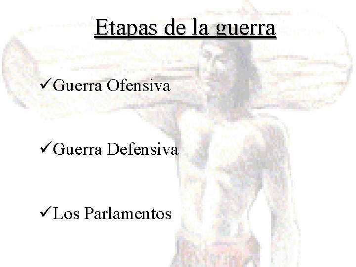 Etapas de la guerra üGuerra Ofensiva üGuerra Defensiva üLos Parlamentos 