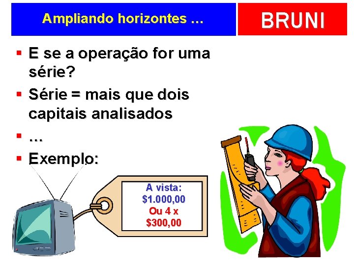 Ampliando horizontes … § E se a operação for uma série? § Série =