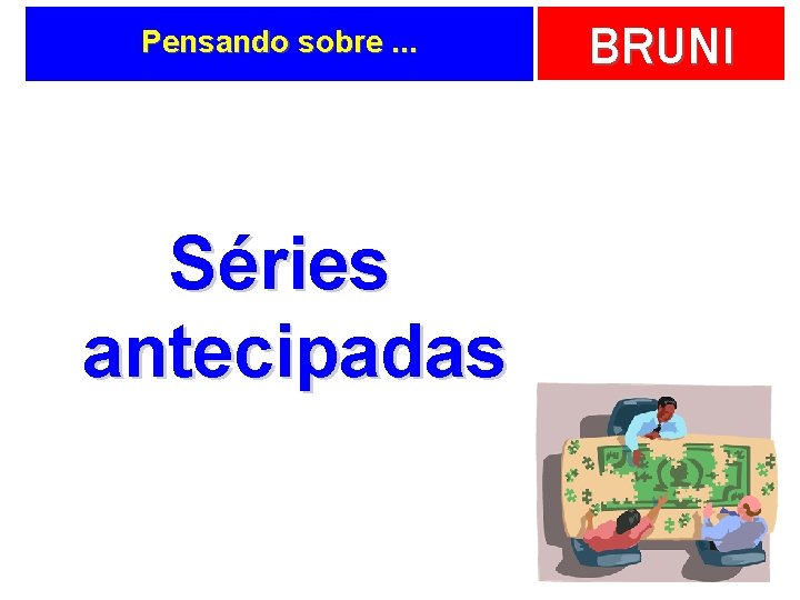 Pensando sobre. . . Séries antecipadas BRUNI 