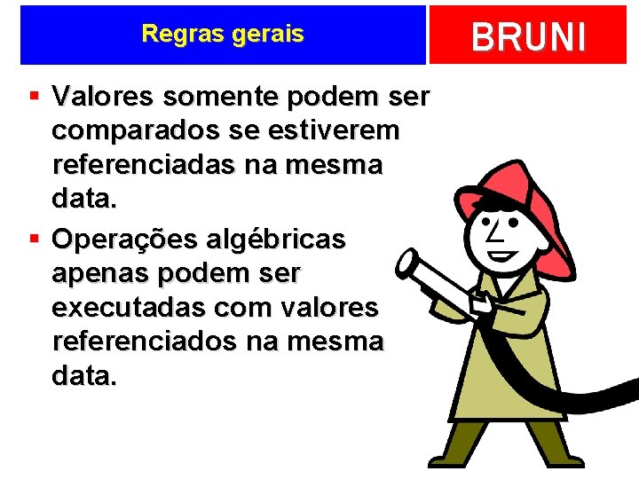 Regras gerais § Valores somente podem ser comparados se estiverem referenciadas na mesma data.