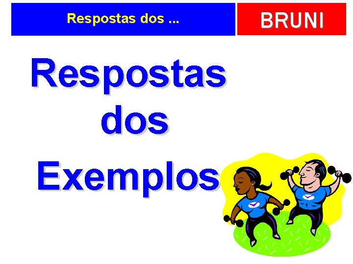 Respostas dos. . . Respostas dos Exemplos BRUNI 