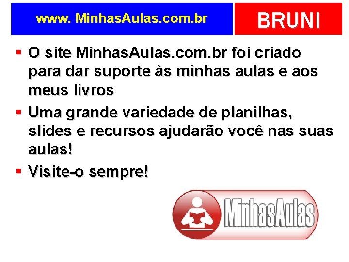 www. Minhas. Aulas. com. br BRUNI § O site Minhas. Aulas. com. br foi