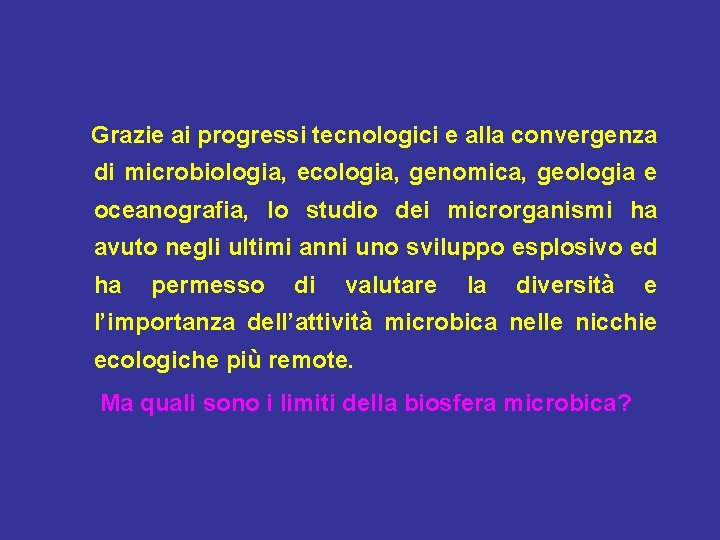 Grazie ai progressi tecnologici e alla convergenza di microbiologia, ecologia, genomica, geologia e oceanografia,