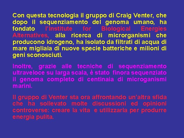 Con questa tecnologia il gruppo di Craig Venter, che dopo il sequenziamento del genoma