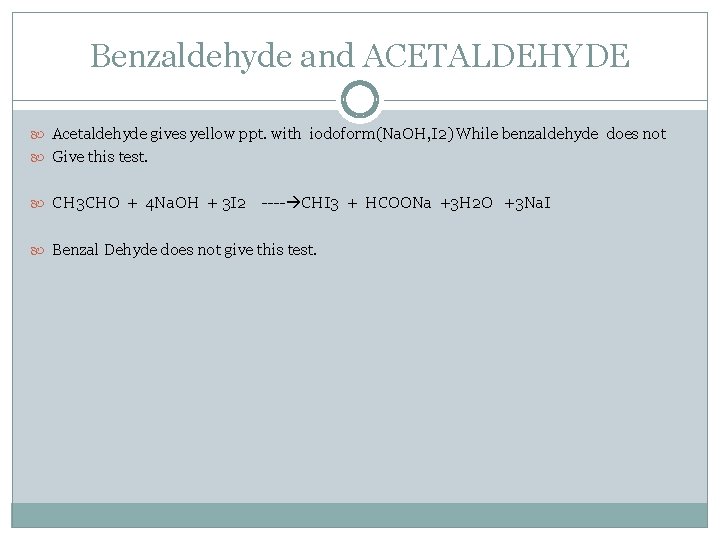 Benzaldehyde and ACETALDEHYDE Acetaldehyde gives yellow ppt. with iodoform(Na. OH, I 2) While benzaldehyde