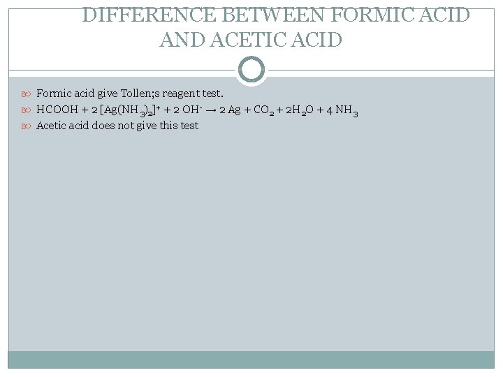 DIFFERENCE BETWEEN FORMIC ACID AND ACETIC ACID Formic acid give Tollen; s reagent test.