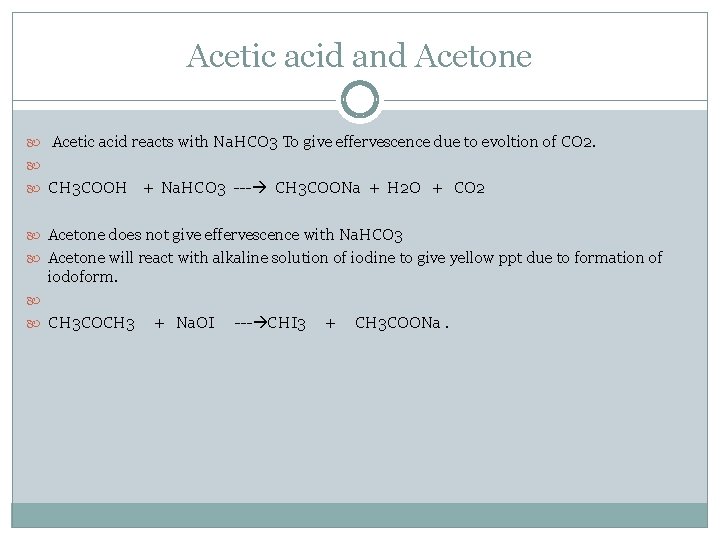 Acetic acid and Acetone Acetic acid reacts with Na. HCO 3 To give effervescence