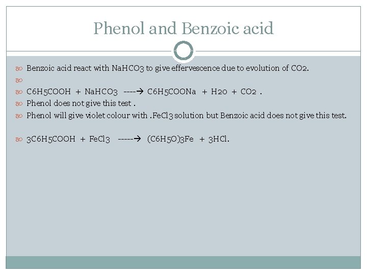 Phenol and Benzoic acid react with Na. HCO 3 to give effervescence due to