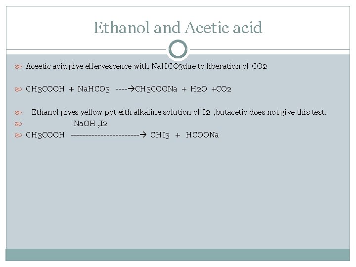 Ethanol and Acetic acid Aceetic acid give effervescence with Na. HCO 3 due to