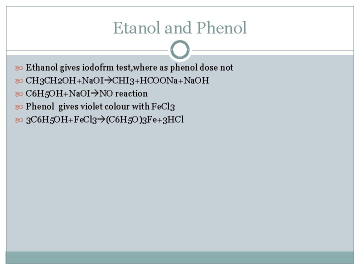 Etanol and Phenol Ethanol gives iodofrm test, where as phenol dose not CH 3