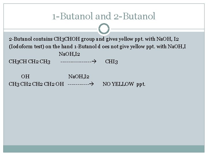 1 -Butanol and 2 -Butanol contains CH 3 CHOH group and gives yellow ppt.