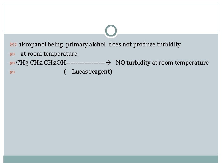  1 Propanol being primary alchol does not produce turbidity at room temperature CH