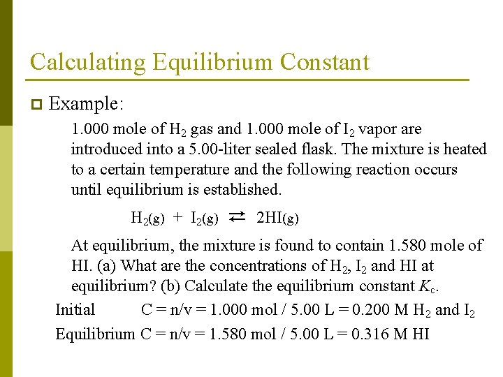 Calculating Equilibrium Constant p Example: 1. 000 mole of H 2 gas and 1.
