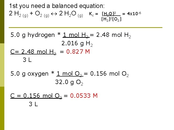 1 st you need a balanced equation: 2 H 2 (g) + O 2