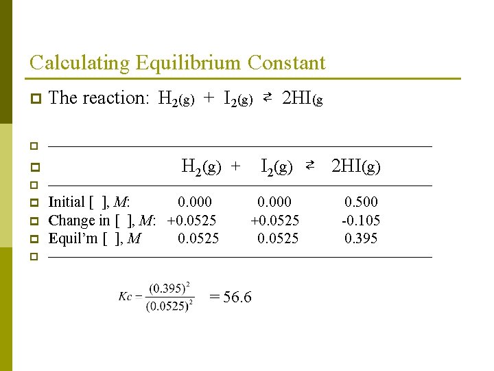 Calculating Equilibrium Constant p The reaction: H 2(g) + I 2(g) ⇄ 2 HI(g
