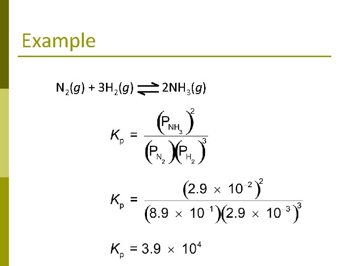 Example N 2(g) + 3 H 2(g) 2 NH 3(g) 