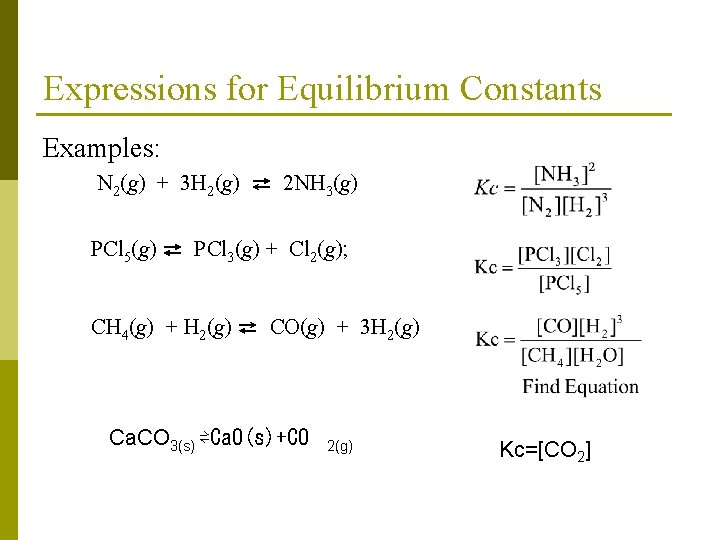 Expressions for Equilibrium Constants Examples: N 2(g) + 3 H 2(g) ⇄ 2 NH