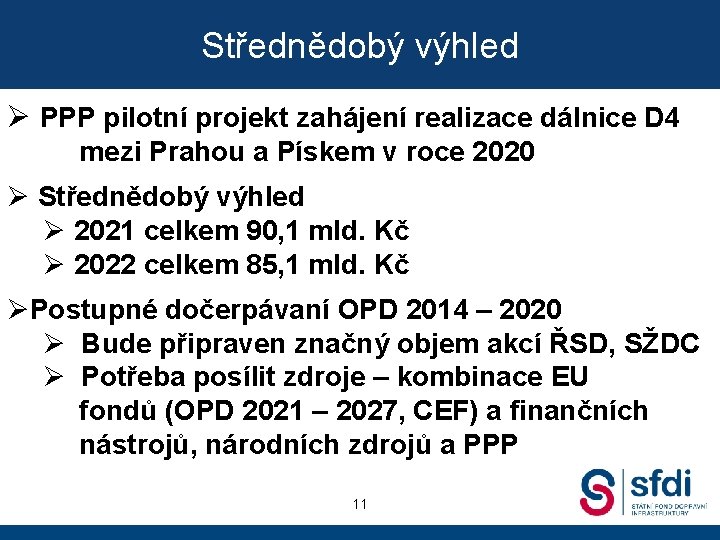 Střednědobý výhled Ø PPP pilotní projekt zahájení realizace dálnice D 4 mezi Prahou a