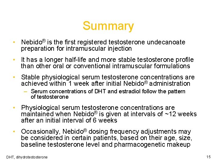 Summary • Nebido® is the first registered testosterone undecanoate preparation for intramuscular injection •