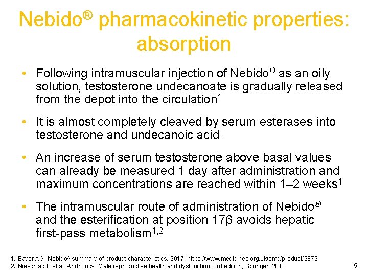 Nebido® pharmacokinetic properties: absorption • Following intramuscular injection of Nebido® as an oily solution,