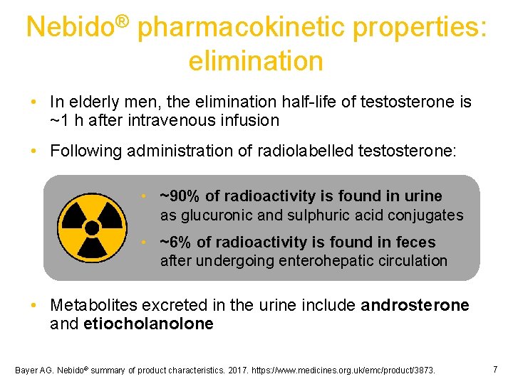 Nebido® pharmacokinetic properties: elimination • In elderly men, the elimination half-life of testosterone is