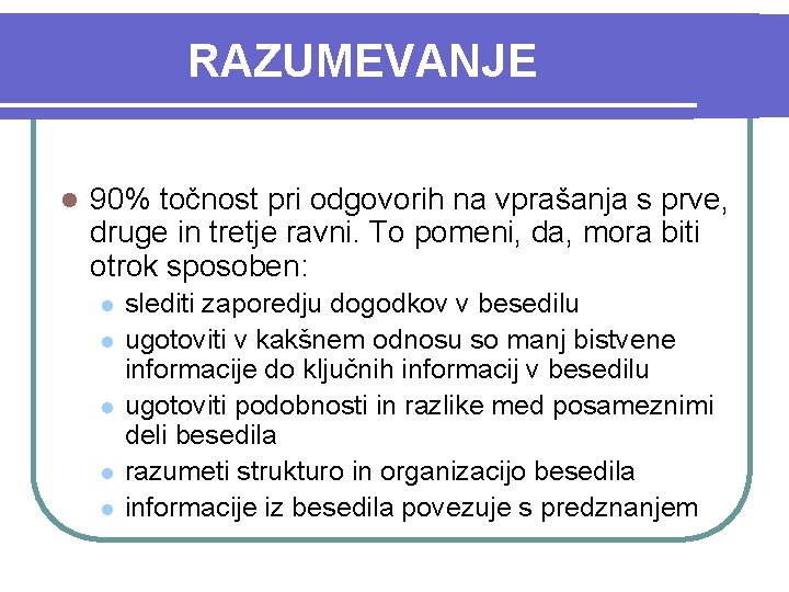 RAZUMEVANJE l 90% točnost pri odgovorih na vprašanja s prve, druge in tretje ravni.