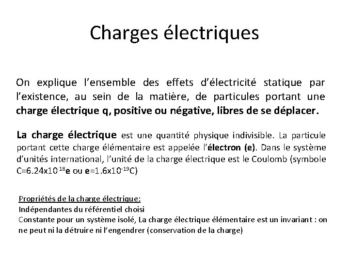 Charges électriques On explique l’ensemble des effets d’électricité statique par l’existence, au sein de