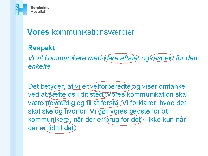 Vores kommunikationsværdier Respekt Vi vil kommunikere med klare aftaler og respekt for den enkelte.