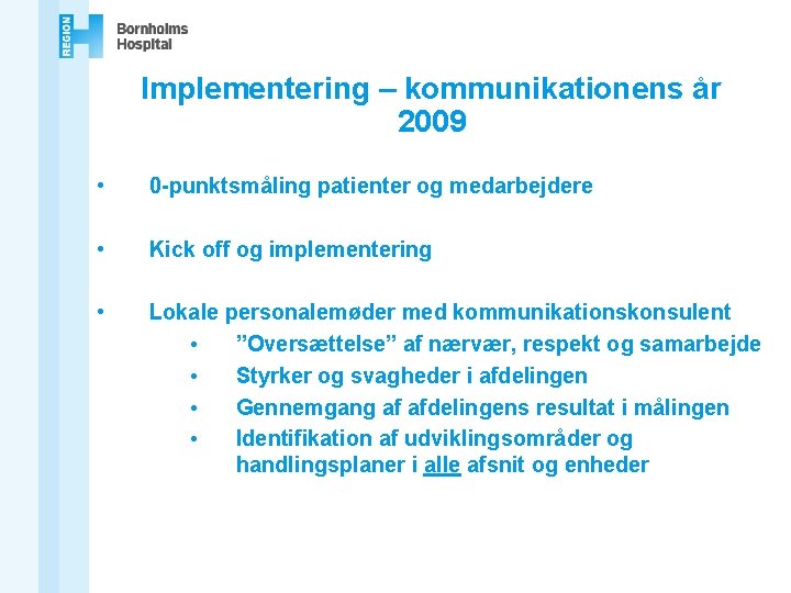 Implementering – kommunikationens år 2009 • 0 -punktsmåling patienter og medarbejdere • Kick off