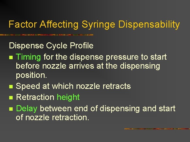 Factor Affecting Syringe Dispensability Dispense Cycle Profile n Timing for the dispense pressure to